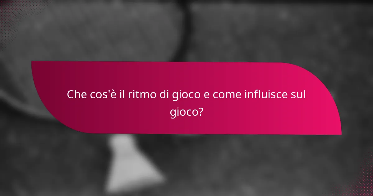 Che cos'è il ritmo di gioco e come influisce sul gioco?