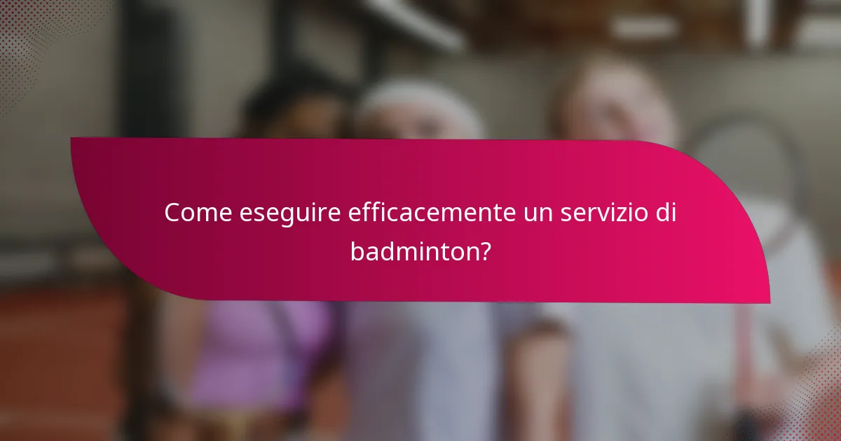 Come eseguire efficacemente un servizio di badminton?
