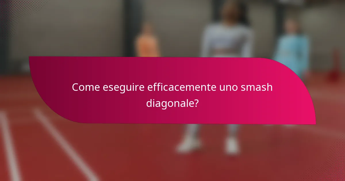 Come eseguire efficacemente uno smash diagonale?