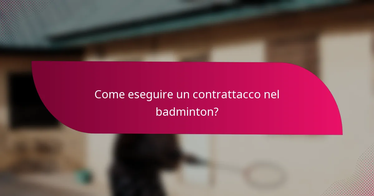 Come eseguire un contrattacco nel badminton?