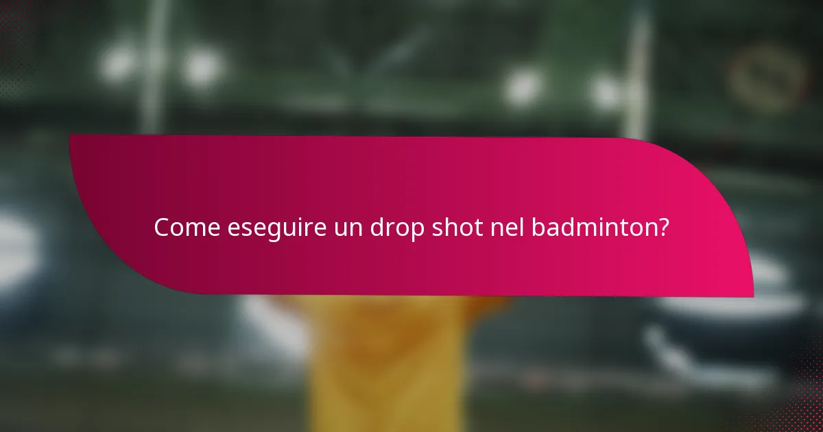 Come eseguire un drop shot nel badminton?