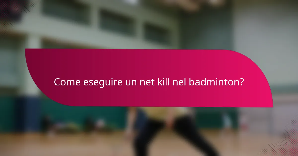 Come eseguire un net kill nel badminton?