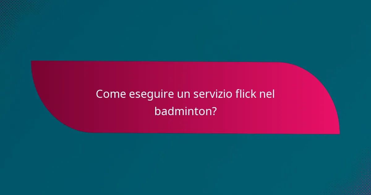 Come eseguire un servizio flick nel badminton?