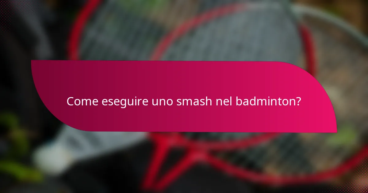 Come eseguire uno smash nel badminton?