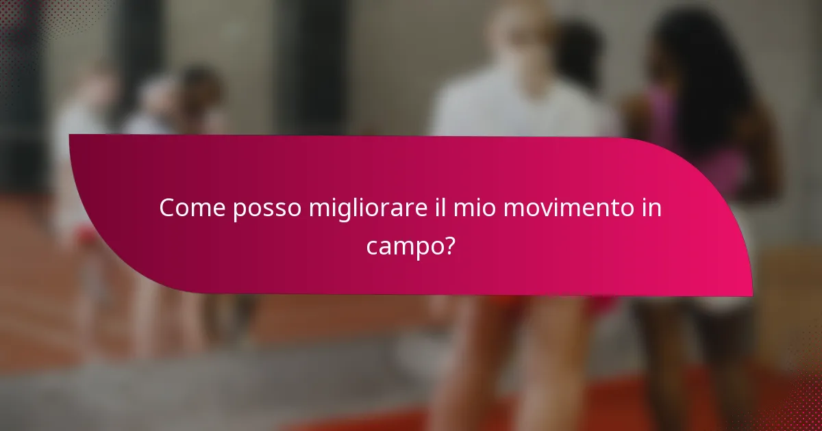 Come posso migliorare il mio movimento in campo?