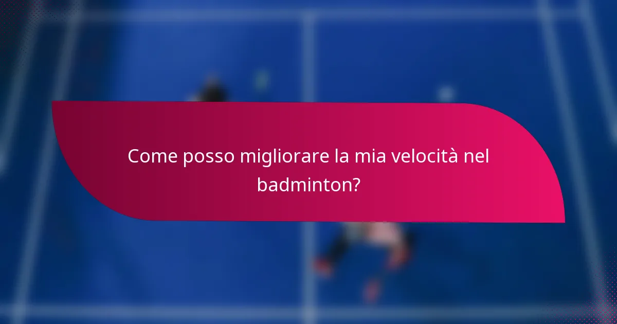 Come posso migliorare la mia velocità nel badminton?
