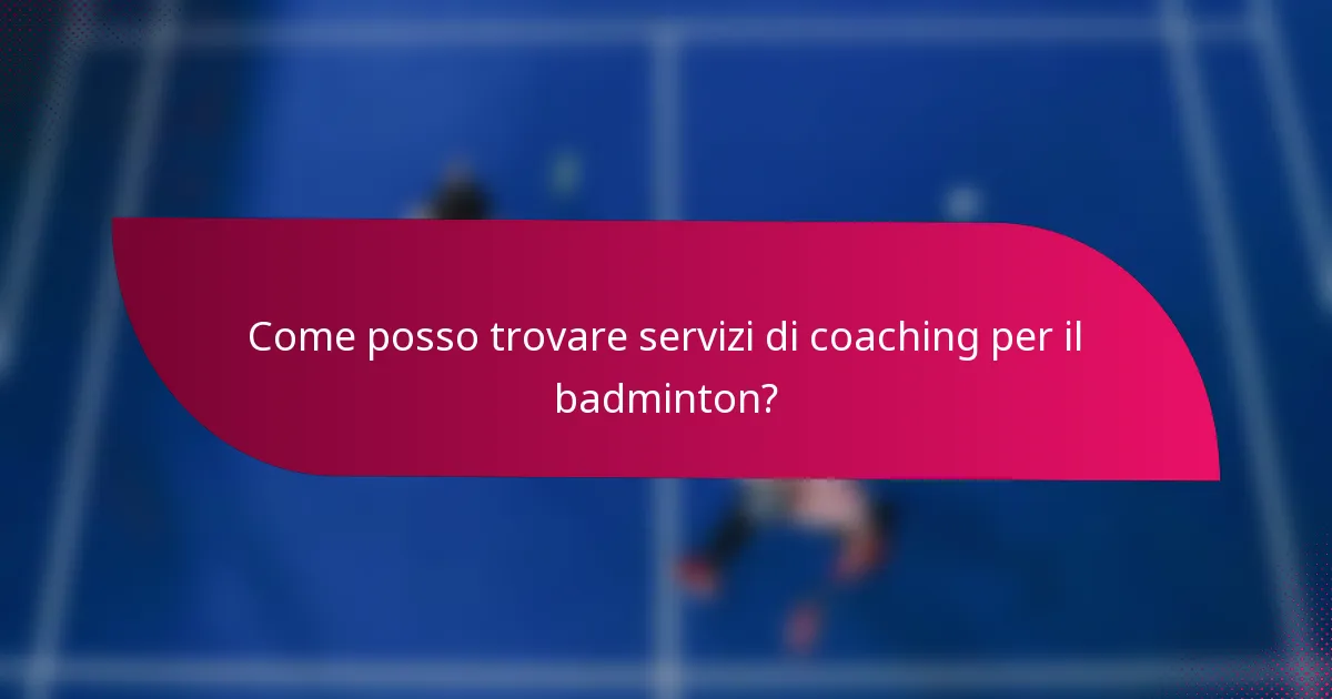 Come posso trovare servizi di coaching per il badminton?