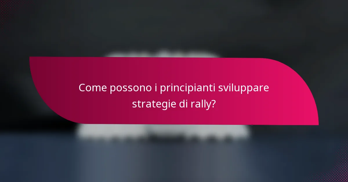 Come possono i principianti sviluppare strategie di rally?