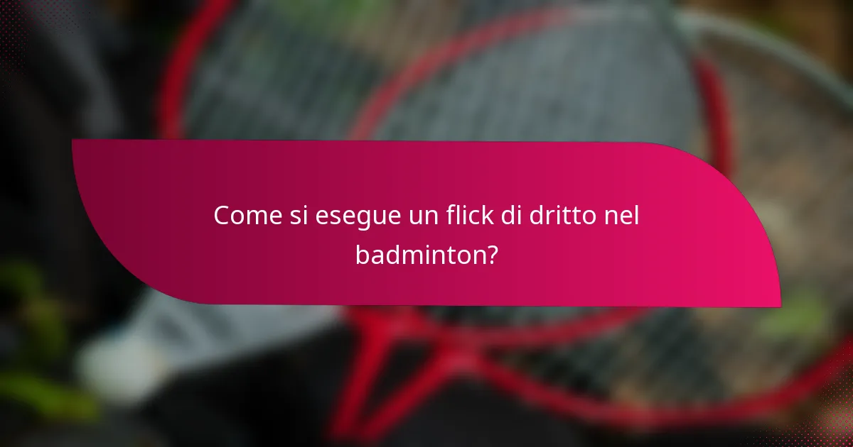 Come si esegue un flick di dritto nel badminton?