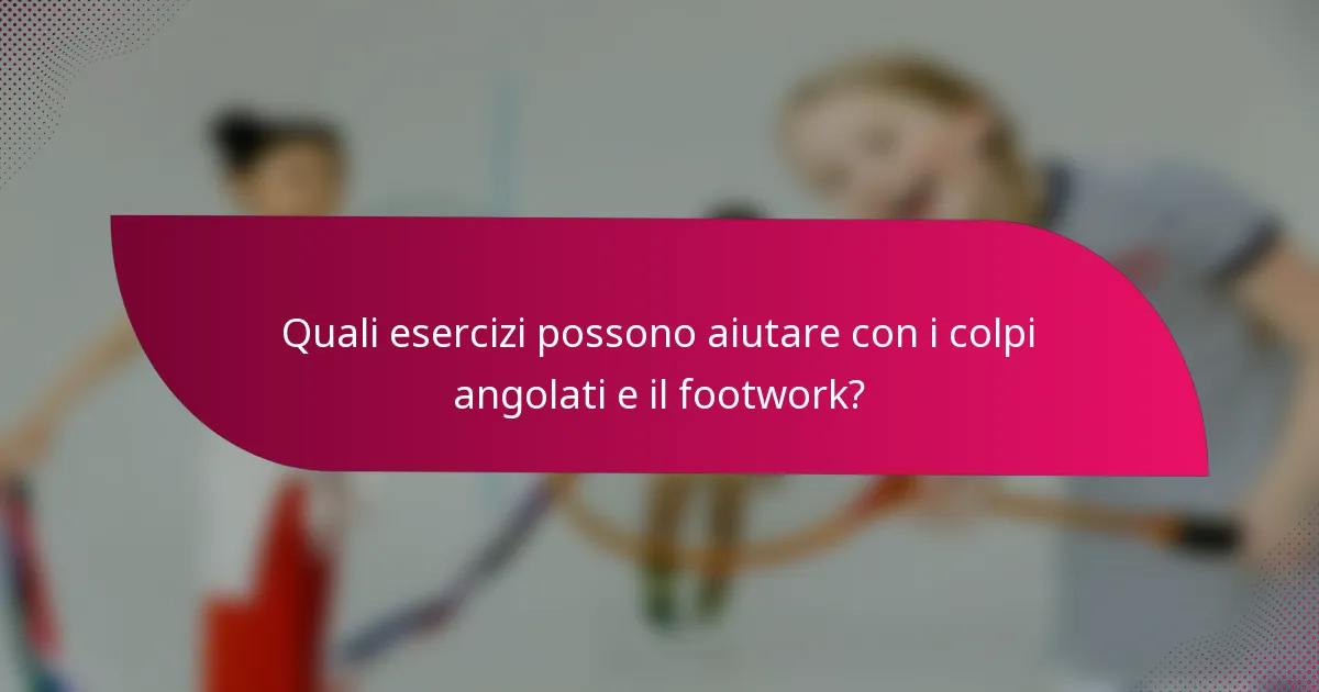 Quali esercizi possono aiutare con i colpi angolati e il footwork?