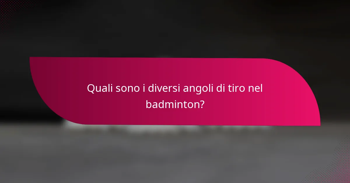 Quali sono i diversi angoli di tiro nel badminton?