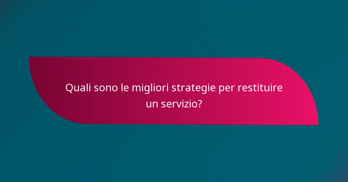 Quali sono le migliori strategie per restituire un servizio?