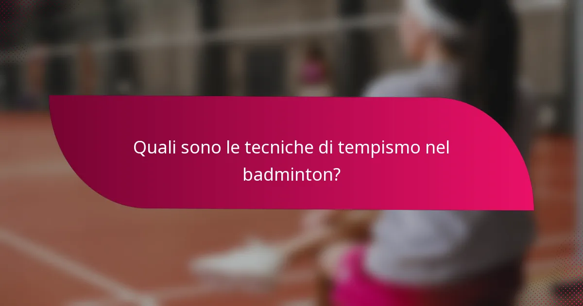Quali sono le tecniche di tempismo nel badminton?