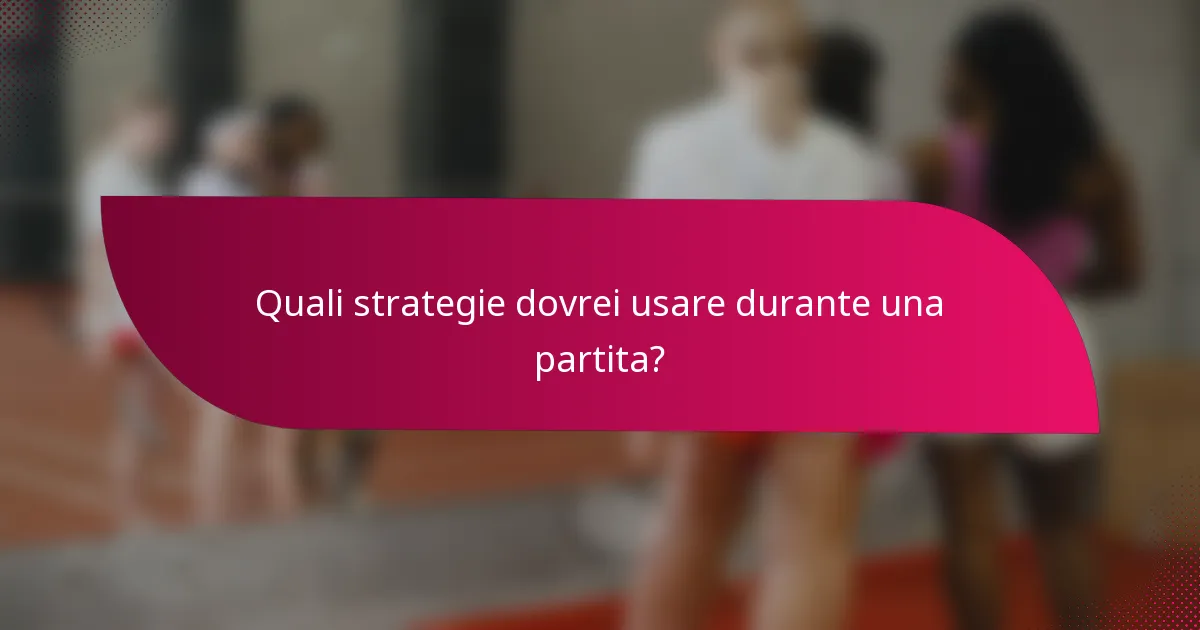 Quali strategie dovrei usare durante una partita?