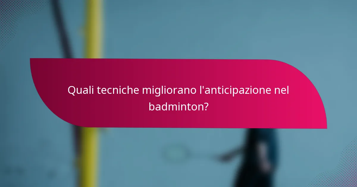Quali tecniche migliorano l'anticipazione nel badminton?