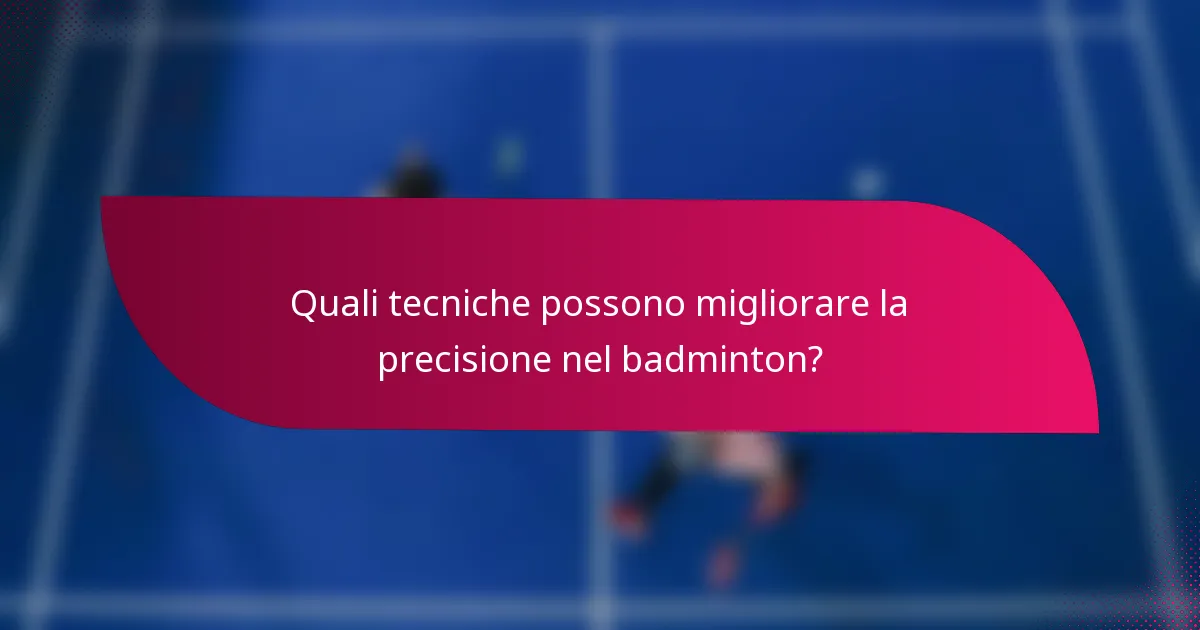 Quali tecniche possono migliorare la precisione nel badminton?
